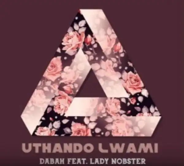 Dabah - uThando Lwami Ft. Lady Nobster